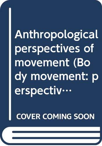 Anthropological perspectives of movement (Body movement: perspectives in research) (9780405062018) by Davis, Martha