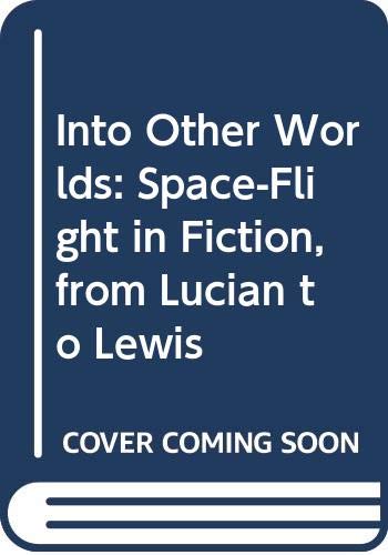 Imagen de archivo de Into Other Worlds : Space-Flight in Fiction, from Lucian to Lewis a la venta por Better World Books