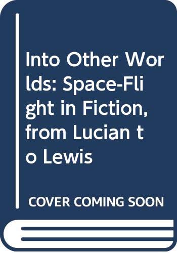 Stock image for Into Other Worlds : Space-Flight in Fiction, from Lucian to Lewis for sale by Better World Books