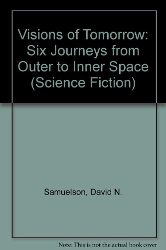 Beispielbild fr Visions of Tomorrow : Six Journeys from Outer to Inner Space zum Verkauf von Better World Books