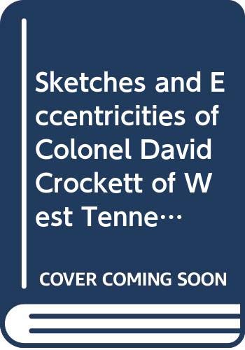 Beispielbild fr Sketches and Eccentricities of Colonel David Crockett of West Tennessee zum Verkauf von Rain Dog Books