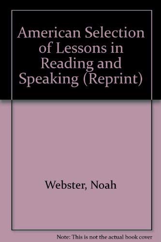 American Selection of Lessons in Reading and Speaking (Reprint) (9780405063862) by Webster, Noah