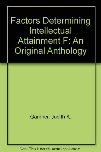 Factors Determining Intellectual Attainment F: An Original Anthology (9780405064586) by Gardner, Judith K.