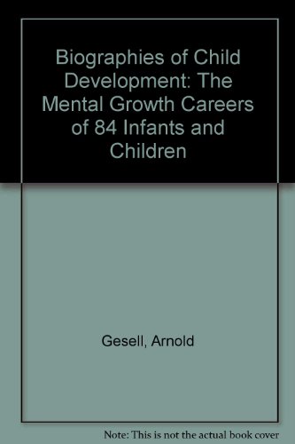 Stock image for Biographies of Child Development: The Mental Growth Careers of 84 Infants and Children for sale by Brainbooks