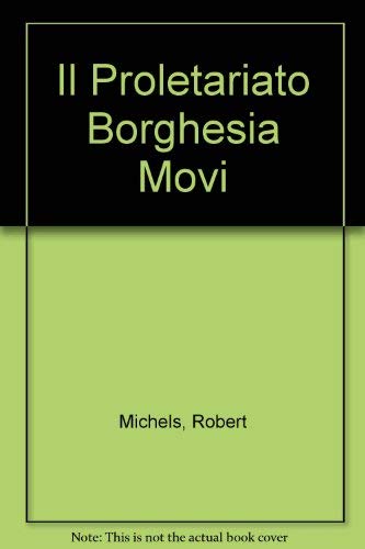 Il Proletariato Borghesia Movi (9780405065231) by Michels, Robert
