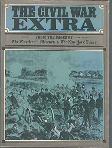 Imagen de archivo de The Civil War Extra: From the Pages of the Charleston Mercury and the New York Times a la venta por Browse Awhile Books