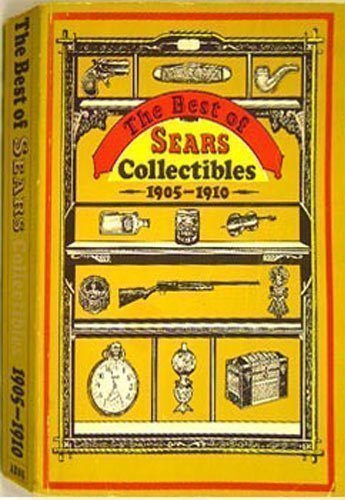 Stock image for The Best of Sears Collectibles, Nineteen Five to Nineteen Ten for sale by Better World Books