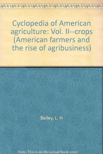 Cyclopedia of American agriculture: Vol. II--crops (American farmers and the rise of agribusiness) (9780405067624) by Bailey, L. H