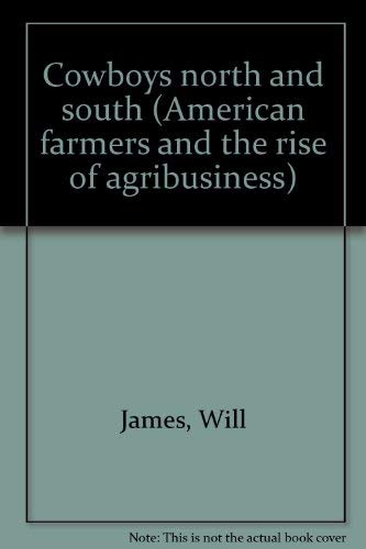Cowboys north and south (American farmers and the rise of agribusiness) (9780405068041) by James, Will