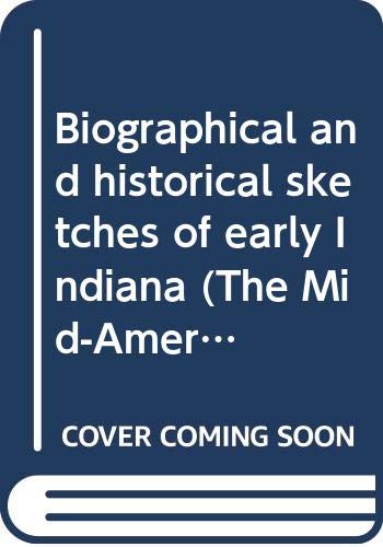 9780405068966: Biographical and historical sketches of early Indiana (The Mid-American frontier)