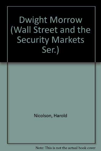 Dwight Morrow (Wall Street and the Security Markets Ser.) (9780405069826) by Nicolson, Harold