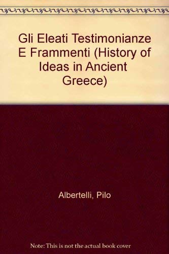 9780405072864: Gli Eleati Testimonianze E Frammenti (History of Ideas in Ancient Greece)