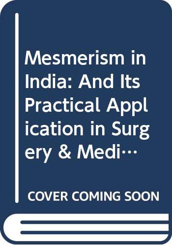 Beispielbild fr Mesmerism in India: And Its Practical Application in Surgery & Medicine zum Verkauf von Unique Books