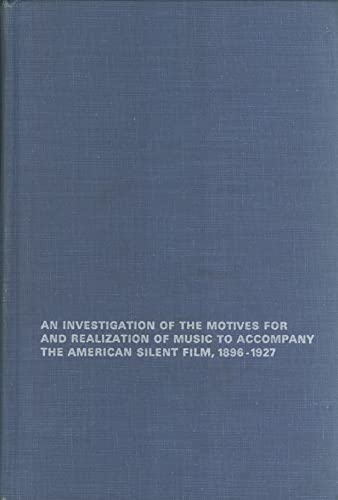 Beispielbild fr An Investigation of the Motives for and Realization of Music to Accompany the American Silent Film, 1896-1927 zum Verkauf von Better World Books