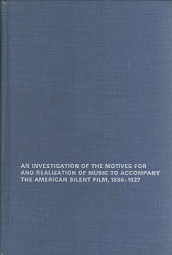 9780405075315: Investigation of the Motives for, and Realization of, Music to Accompany the American Silent Film, 1896-1927 (Dissertations on Film S.)