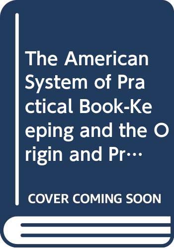 Beispielbild fr The American System of Practical Book-Keeping and the Origin and Process of Book-Keeping (The History of accounting) Bennet, James Arlington and Foster, Benjamin Franklin zum Verkauf von Broad Street Books
