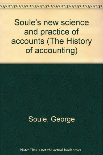 Stock image for Soule's new science and practice of accounts (The History of accounting) Soule, George for sale by Broad Street Books