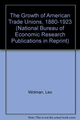 Imagen de archivo de The Growth of American Trade Unions, 1880-1923 (National Bureau of Economic Research Publications in Reprint) a la venta por Steven G. Jennings