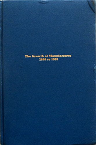 9780405076824: The Growth of Manufacturers, 1899-1923