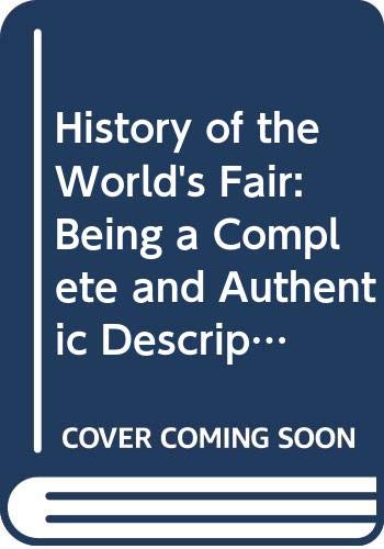 Imagen de archivo de History of the World's Fair: Being a Complete and Authentic Description of the Columbian Exposition from Its Inception a la venta por Jackson Street Booksellers