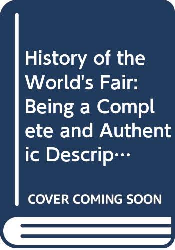 Stock image for History of the World's Fair: Being a Complete and Authentic Description of the Columbian Exposition from Its Inception for sale by Jackson Street Booksellers