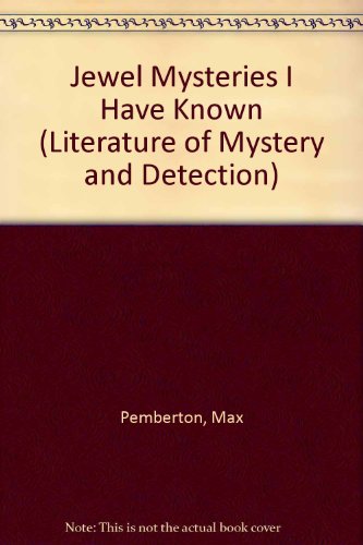 Jewel Mysteries I Have Known (Literature of Mystery and Detection) (9780405078927) by Pemberton, Max