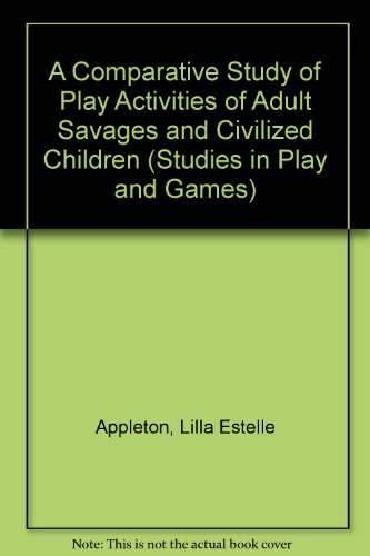 Imagen de archivo de A Comparative Study of the Play Activities of Adult Savages and Civilized Children a la venta por Better World Books