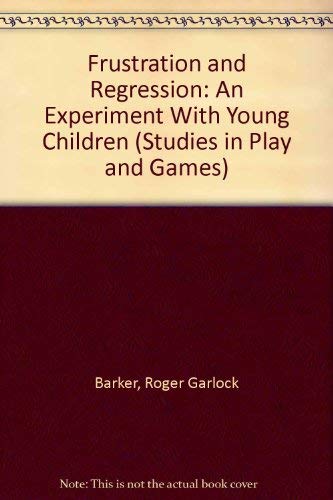Frustration and Regression: An Experiment With Young Children (Studies in Play and Games) (9780405079344) by Barker, Roger Garlock; Dembo, Tamara; Lewin, Kurt