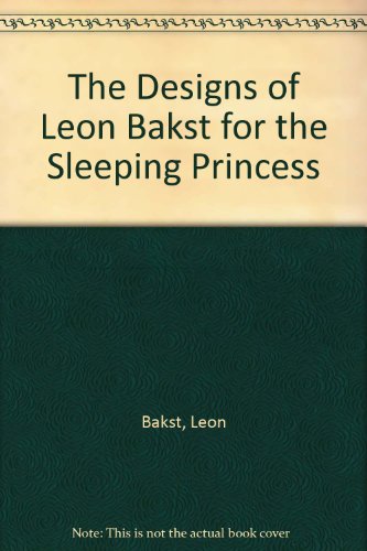 The Designs of Leon Bakst for the Sleeping Princess (9780405082351) by Bakst, Leon