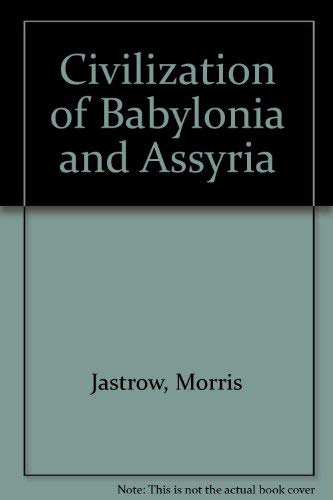 Stock image for Civilization of Babylonia and Assyria for sale by WeSavings LLC