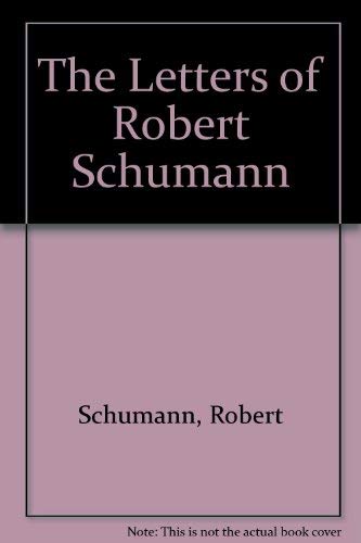 The Letters of Robert Schumann (9780405089398) by Schumann, Robert