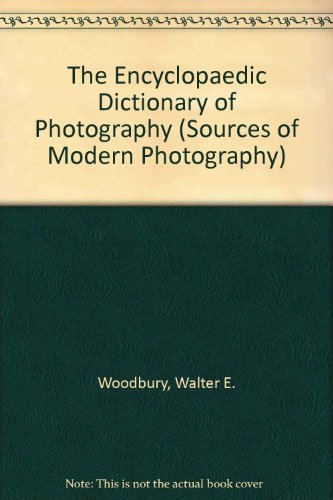 9780405096259: The Encyclopaedic Dictionary of Photography (Sources of Modern Photography)