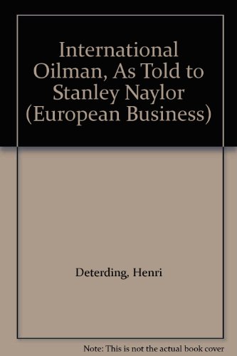 International Oilman, As Told to Stanley Naylor (European Business) (9780405097843) by Deterding, Henri; Wilkins, Mira