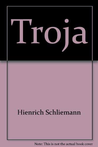 Imagen de archivo de Troja; Results of the Latest Researches and Discoveries on the site of Homer's Troy, 1882 a la venta por POQUETTE'S BOOKS