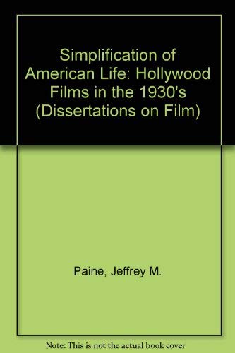 THE SIMPLIFICATION OF AMERICAN LIFE: Hollywood Films of the 1930's
