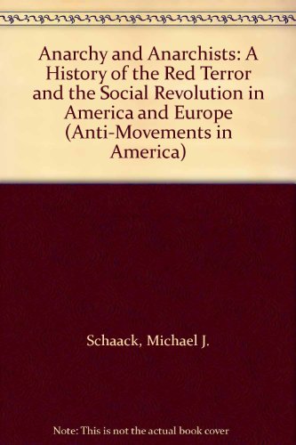 Imagen de archivo de Anarchy and Anarchists: A History of the Red Terror and the Social Revolution in America and Europe (Anti-Movements in America) a la venta por Aladdin Books