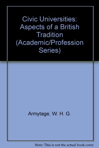 Civic Universities: Aspects of a British Tradition (Academic/Profession Series) (9780405100314) by Armytage, W. H. G.