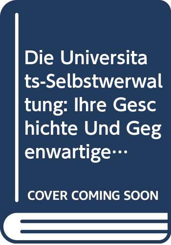 Die Universitats-Selbstwerwaltung: Ihre Geschichte Und Gegenwartige Rechtsform (Academic/Profession Series) (9780405100338) by Kluge, Alexander