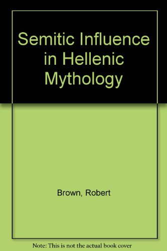 Stock image for Semitic Influence in Hellenic Mythology with Special Reference to the Recent Mythological Words of the Rt Hon Prof F. Max Mller and Mr Andrew Lang for sale by Montana Book Company