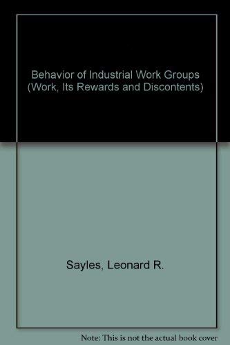 9780405101984: Behavior of Industrial Work Groups (Work, Its Rewards and Discontents)