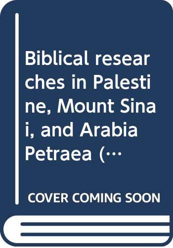 

Biblical researches in Palestine, Mount Sinai, and Arabia Petraea (America and the Holy Land) [first edition]