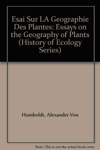 Esai Sur LA Geographie Des Plantes: Essays on the Geography of Plants (History of Ecology Series) (9780405104220) by Humboldt, Alexander Von