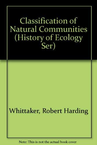 Classification of Natural Communities (History of Ecology Ser) (9780405104268) by Whittaker, Robert Harding