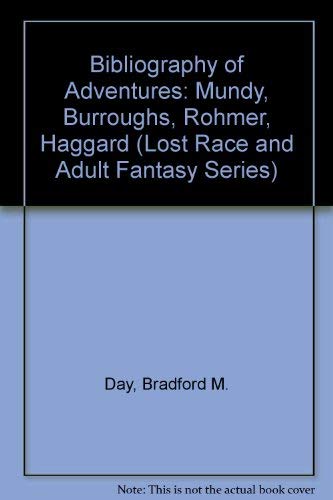 Bibliography of Adventures: Mundy, Burroughs, Rohmer, Haggard (Lost Race and Adult Fantasy Series) (9780405110191) by Day, Bradford M.; Reginald, R.