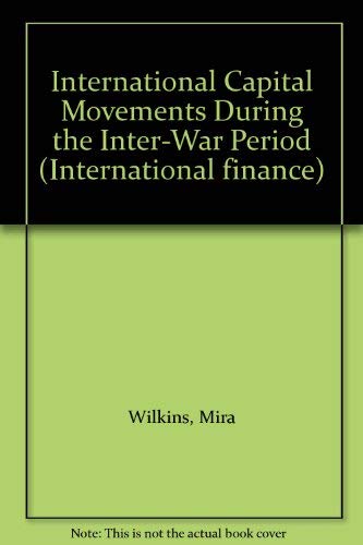 International Capital Movements During the Inter-War Period (9780405112522) by Wilkins, Mira