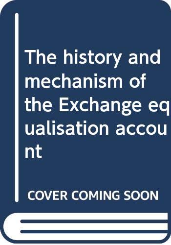 Imagen de archivo de The history and mechanism of the Exchange equalisation account (International finance) a la venta por Sequitur Books