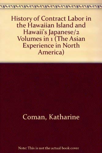 Imagen de archivo de History of Contract Labor in the Hawaiian Island and Hawaii*s Japanese/2 Volumes in 1 (The Asian Experience in North America) a la venta por dsmbooks