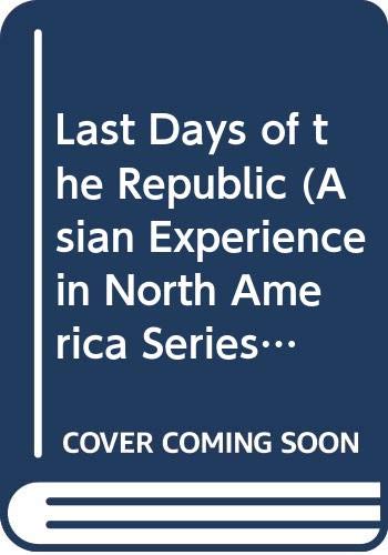 9780405112706: Last Days of the Republic (Asian Experience in North America Series)