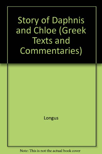 THE STORY OF DAPHNIS AND CHLOE A Greek Pastoral by Longus. Edited with Text, Introduction, Transl...