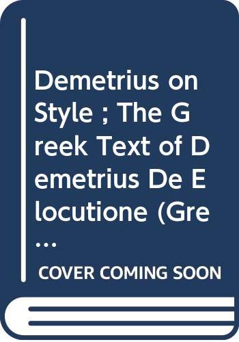 Demetrius on Style ; The Greek Text of Demetrius De Elocutione (Greek Texts and Commentaries) (English, Ancient Greek and Ancient Greek Edition) (9780405114380) by Demetrius